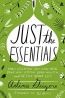 Just The Essentials : How Essential Oils Can Heal Your Skin, Improve Your Health, And Detox Your Life 