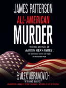 All-American murder [eAudio] : the rise and fall of Aaron Hernandez, the superstar whose life ended on murderers' row