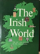 The Irish world : the art and culture of the Irish people : texts