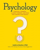 Psychology : essential thinkers, classic theories, and how they inform your world