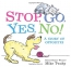 Stop, Go, Yes, No! : A Story Of Opposites 