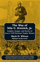 The way of Nile C. Kinnick, Jr. : insights, images, and stories of Iowa's 1939 Heisman Trophy Winner
