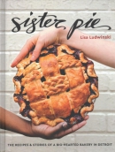 Sister Pie : the recipes & stories of a big-hearted bakery in Detroit