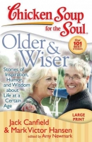 Chicken soup for the soul [large print] : older & wiser : stories of inspiration, humor, and wisdom about life at a certain age