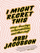 I might regret this [eBook] : essays, drawings, vulnerabilities, and other stuff