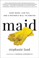 Maid : hard work, low pay, and a mother's will to survive