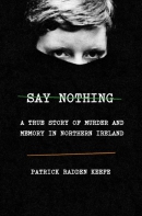 Say nothing : a true story of murder and memory in Northern Ireland