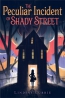 The Peculiar Incident On Shady Street 