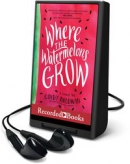 Where the watermelons grow [Playaway]