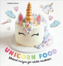 Unicorn food : natural recipes for edible rainbows