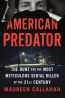 American Predator : The Hunt For The Most Meticulous Serial Killer Of The 21st Century 