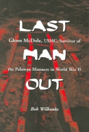 Last man out : Glenn McDole, U.S.M.C., survivor of the Palawan massacre in World War II