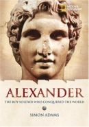 Alexander : the boy soldier who conquered the world