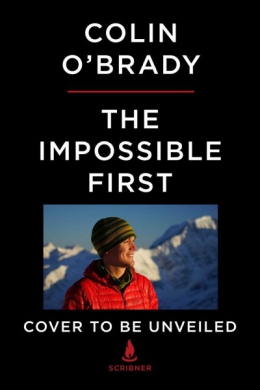 The Impossible First : From Fire To Ice-- Crossing Antarctica Alone 