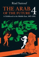 The Arab of the future. Book 4 : a graphic memoir : a childhood in the Middle East (1987-1992)
