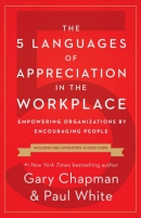 The 5 languages of appreciation in the workplace : empowering organizations by encouraging people