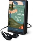 Our castle by the sea [Playaway]