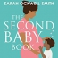 The Second Baby Book : How To Cope With Pregnancy Number Two And Create A Happy Home For Your Firstborn And New Arrival 