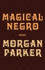 Magical Negro : Poems 