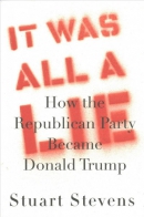 It was all a lie : how the Republican Party became Donald Trump
