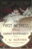 The First Actress : A Novel Of Sarah Bernhardt 