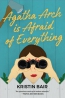 Agatha Arch Is Afraid Of Everything : A Novel 