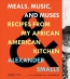 Meals, Music, And Muses : Recipes From My African American Kitchen 