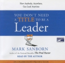 You don't need a title to be a leader [CD book] : how anybody, anywhere, can lead anytime