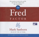 The Fred factor [CD book] : how passion in your work and life can turn the ordinary into the extraordinary