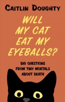 Will my cat eat my eyeballs? [large print] : big questions from tiny mortals about death