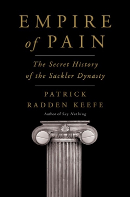 Empire Of Pain : The Secret History Of The Sackler Dynasty 