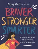 Braver, stronger, smarter : a girl's guide to overcoming worry and anxiety