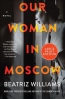 Our Woman In Moscow : A Novel 