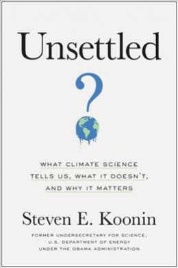 Unsettled : What Climate Science Tells Us, What It Doesn't, And Why It Matters 