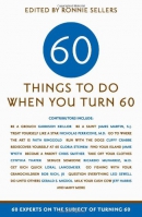 Sixty things to do when you turn sixty : 60 experts on the subject of turning 60