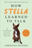 How Stella Learned To Talk : The Groundbreaking Story Of The World's First Talking Dog 