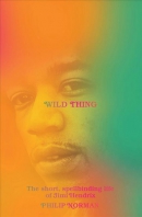 Wild thing : the short, spellbinding life of Jimi Hendrix