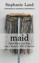 Maid [large print] : hard work, low pay, and a mother's will to survive