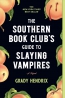 The Southern Book Club's Guide To Slaying Vampires : A Novel 