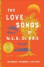The Love Songs Of W.E.B. Du Bois : A Novel 