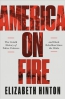 America On Fire : The Untold History Of Police Violence And Black Rebellion Since The 1960s 
