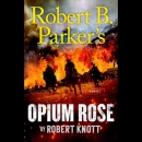 Robert B. Parker's Opium Rose [CD book]