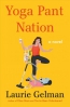 Yoga Pant Nation : A Novel 