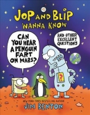 Jop and Blip wanna know. Book 1, Can you hear a penguin fart on Mars? and other excellent questions