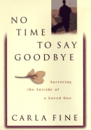 No time to say goodbye : surviving the suicide of a loved one