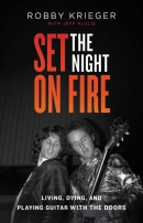 Set the night on fire : living, dying, and playing guitar with The Doors