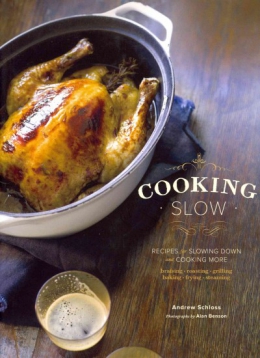 Cooking Slow : Recipes For Slowing Down And Cooking More 
