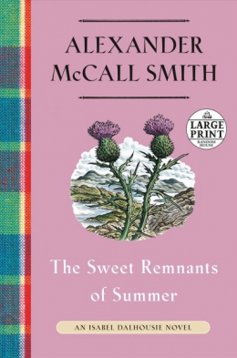 The Sweet Remnants Of Summer [large Print] : An Isabel Dalhousie Novel 