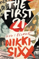 The first 21 : how I became Nikki Sixx