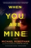 When You Are Mine : A Novel 